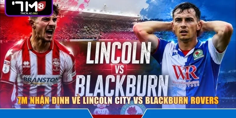 7M nhận định về Lincoln City vs Blackburn Rovers